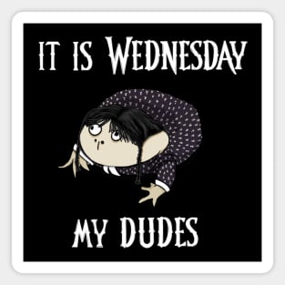 It Is Wednesday (Addams), My Dudes Magnet